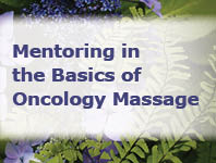 Mentoring in the Basics of Oncology Massage